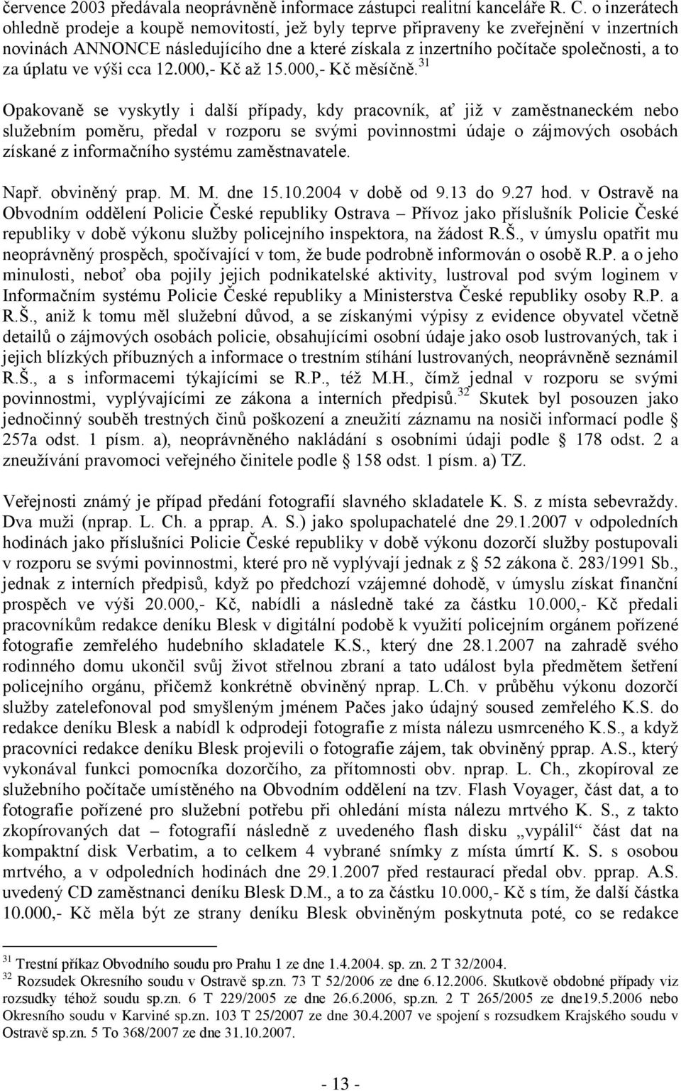 úplatu ve výši cca 12.000, Kč až 15.000, Kč měsíčně.