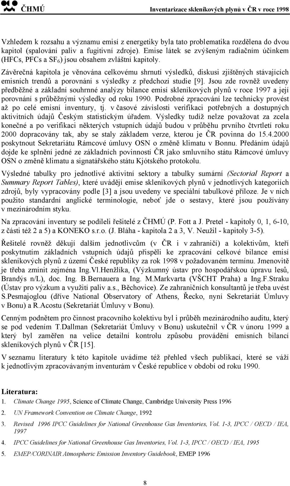 Závěrečná kapitola je věnována celkovému shrnutí výsledků, diskusi zjištěných stávajících emisních trendů a porovnání s výsledky z předchozí studie [9].