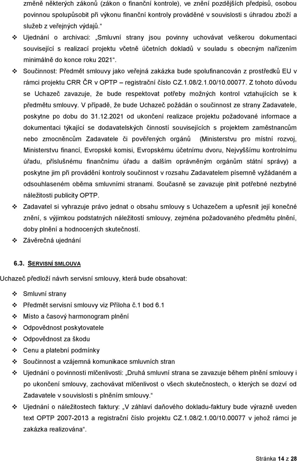 Sučinnst: Předmět smluvy jak veřejná zakázka bude splufinancván z prstředků EU v rámci prjektu CRR ČR v OPTP registrační čísl CZ.1.08/2.1.00/10.00077.