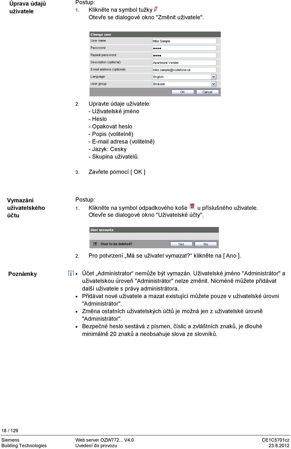 Zavřete pomocí [ OK ] Vymazání uživatelského účtu Postup: 1. Klikněte na symbol odpadkového koše u příslušného uživatele. Otevře se dialogové okno "Uživatelské účty". 2.