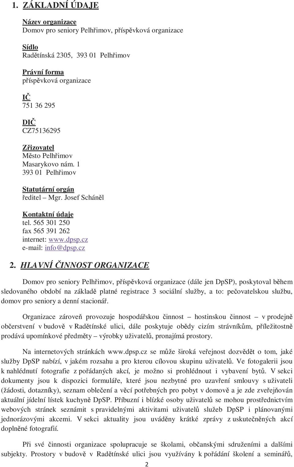 HLAVNÍ ČINNOST ORGANIZACE Domov pro seniory Pelhřimov, příspěvková organizace (dále jen DpSP), poskytoval během sledovaného období na základě platné registrace 3 sociální služby, a to: pečovatelskou