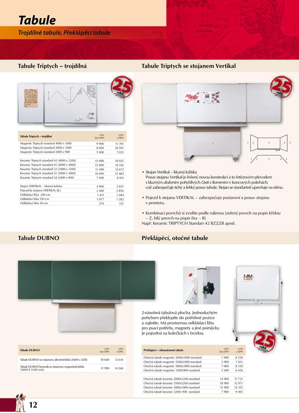 standard 24 (2400 x 900) Stojan VERTIKAL kluzná ložiska Pojezd ke stojanu VERTIKAL (II.