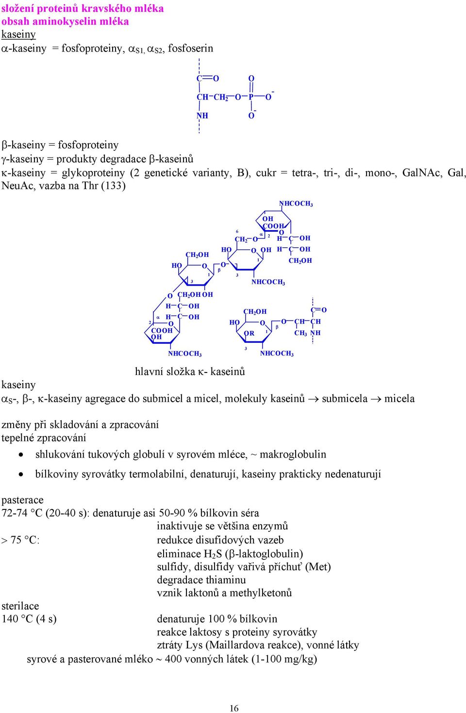 κkaseiny agregace do submicel a micel, molekuly kaseinů submicela micela změny při skladování a zpracování tepelné zpracování shlukování tukových globulí v syrovém mléce, ~ makroglobulin bílkoviny
