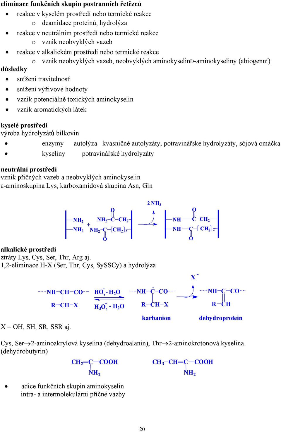 potenciálně toxických aminokyselin vznik aromatických látek kyselé prostředí výroba hydrolyzátů bílkovin enzymy autolýza kvasničné autolyzáty, potravinářské hydrolyzáty, sójová omáčka kyseliny