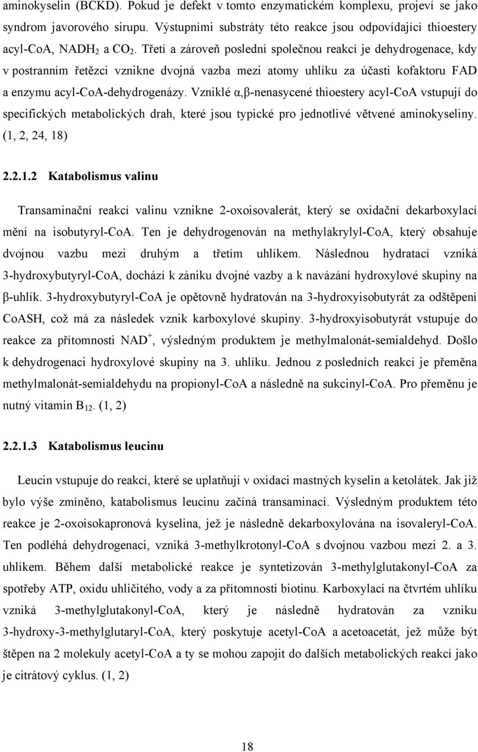 Vzniklé α,β-nenasycené thioestery acyl-coa vstupují do specifických metabolických drah, které jsou typické pro jednotlivé větvené aminokyseliny. (1,