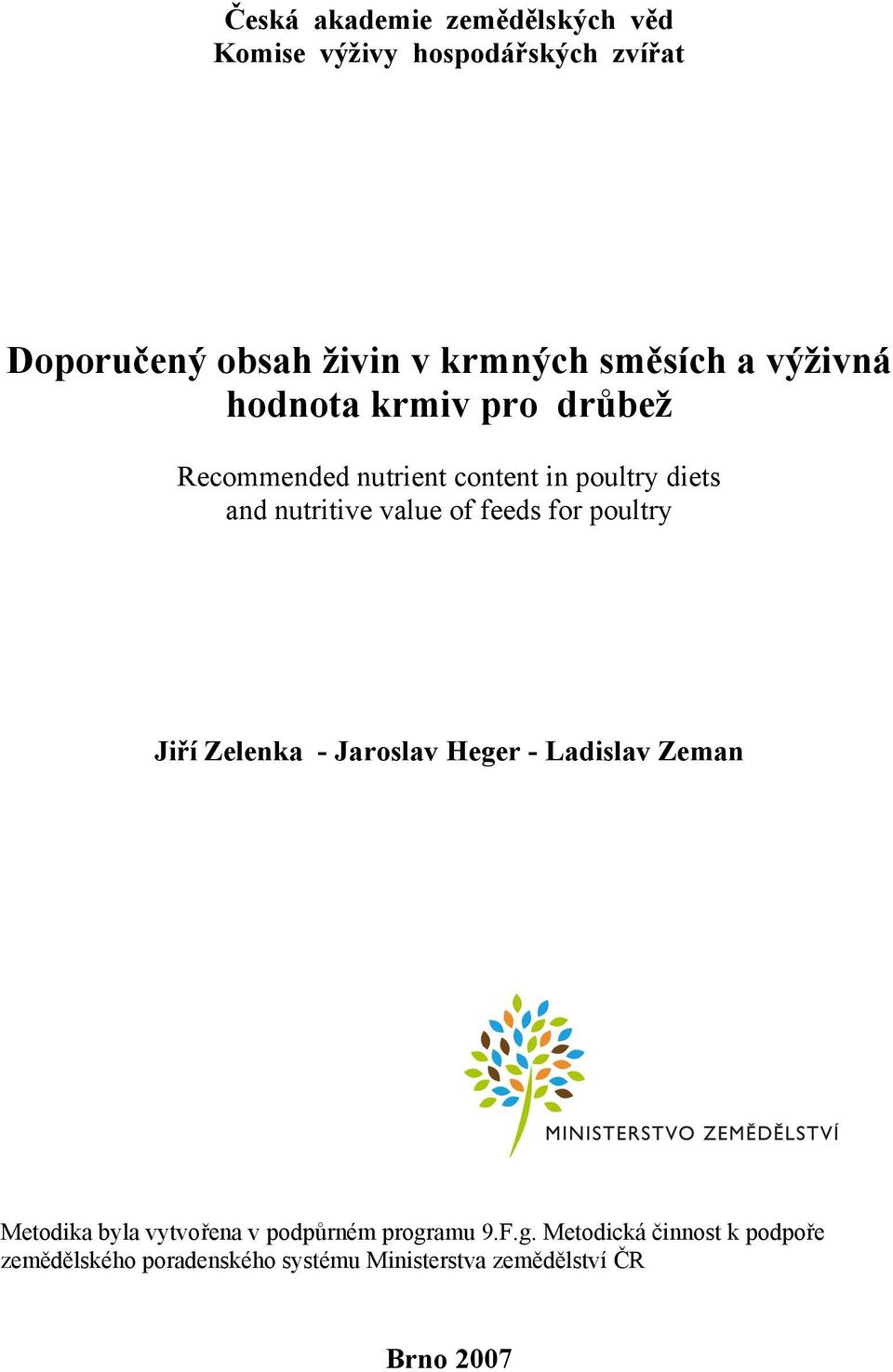 feeds for poultry Ji í Zelenka - Jaroslav Heger - Ladislav Zeman Metodika byla vytvo ena v podp rném