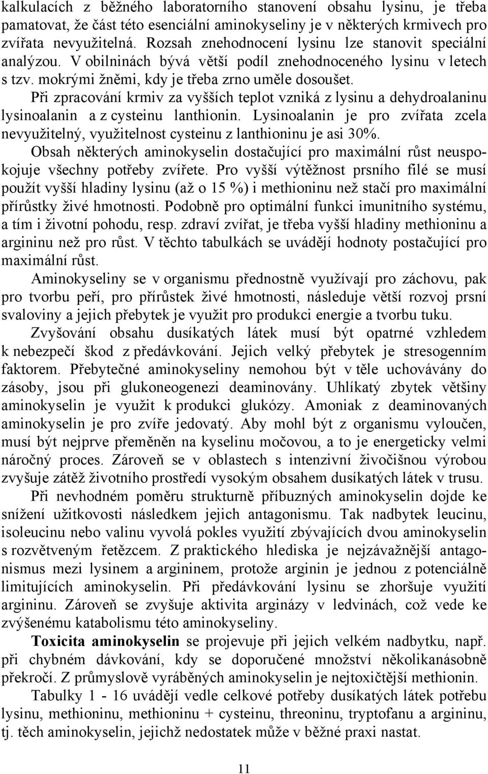 P i zpracování krmiv za vyšších teplot vzniká z lysinu a dehydroalaninu lysinoalanin a z cysteinu lanthionin.