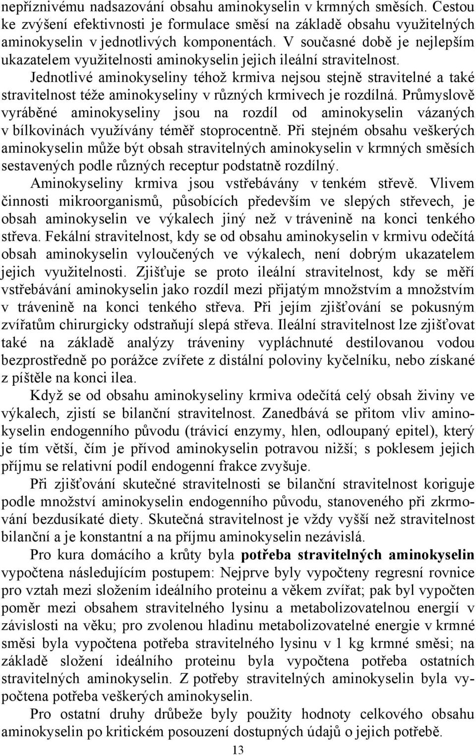 Jednotlivé aminokyseliny téhož krmiva nejsou stejn stravitelné a také stravitelnost téže aminokyseliny v r zných krmivech je rozdílná.