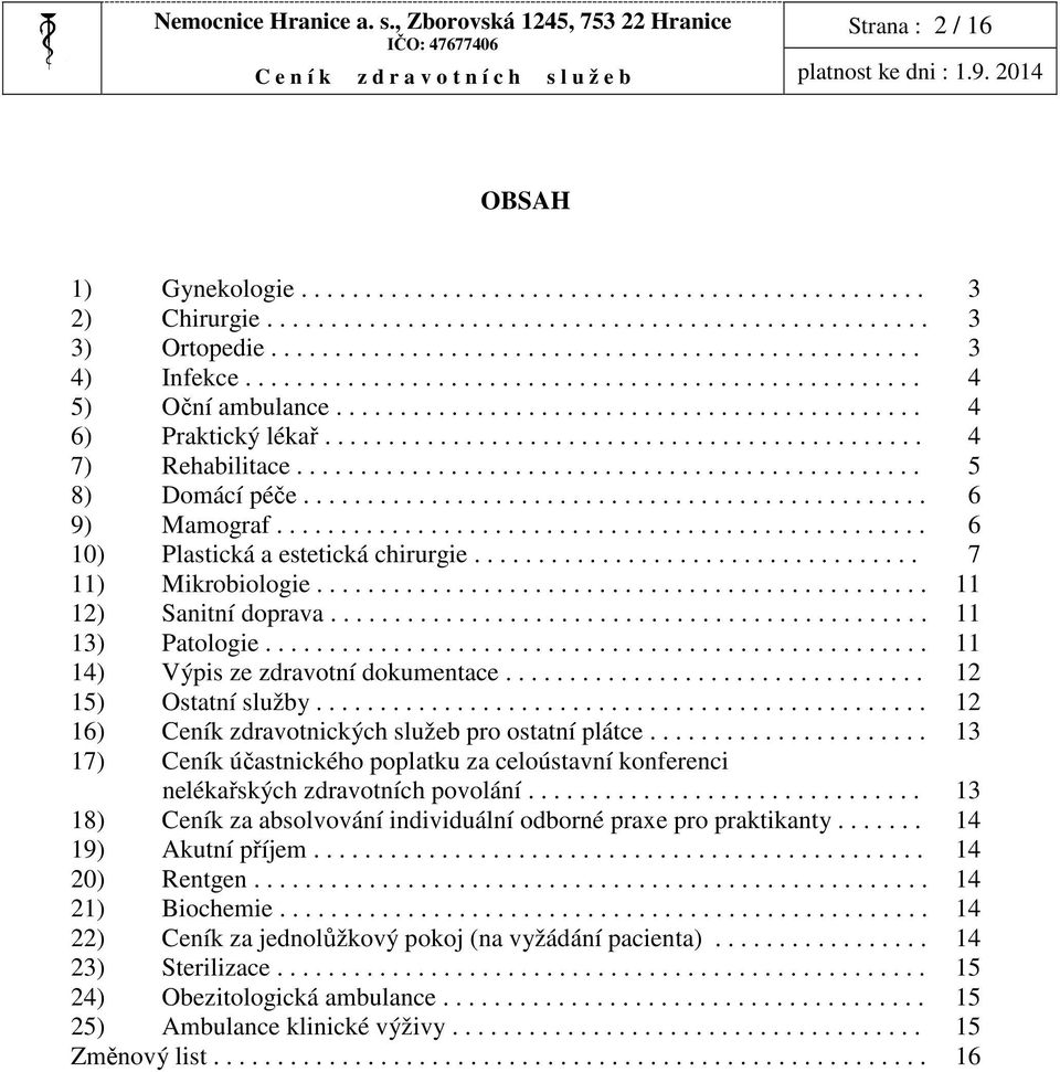 .............................................. 4 7) Rehabilitace................................................. 5 8) Domácí péče................................................. 6 9) Mamograf.