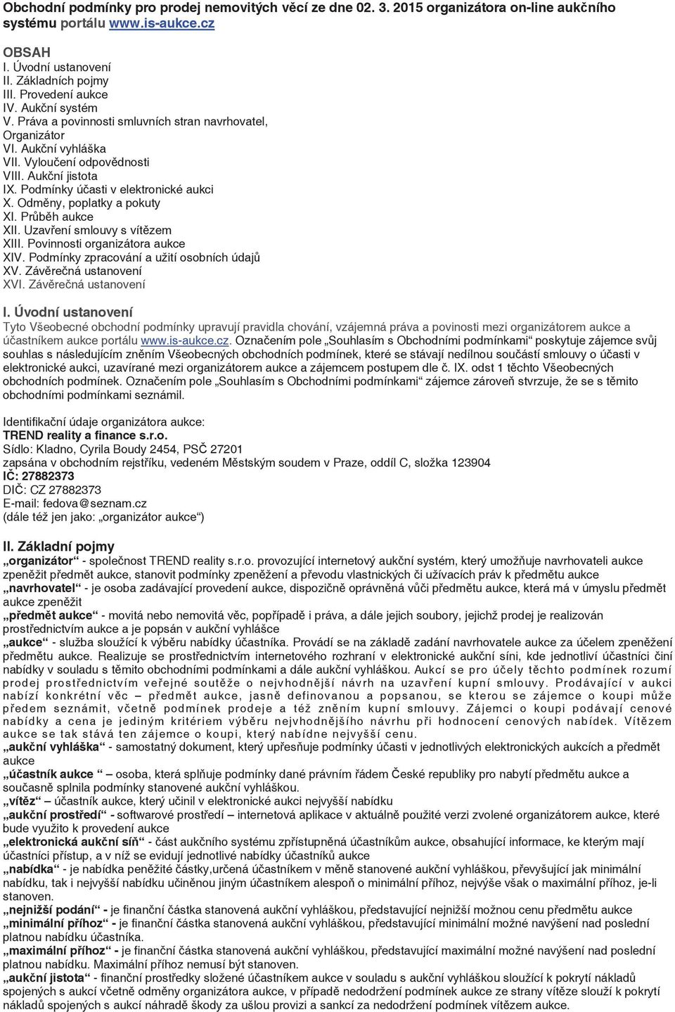 Odmny, poplatky a pokuty XI. Prbh aukce XII. Uzavení smlouvy s vítzem XIII. Povinnosti organizátora aukce XIV. Podmínky zpracování a užití osobních údaj XV. Závrená ustanovení XVI.