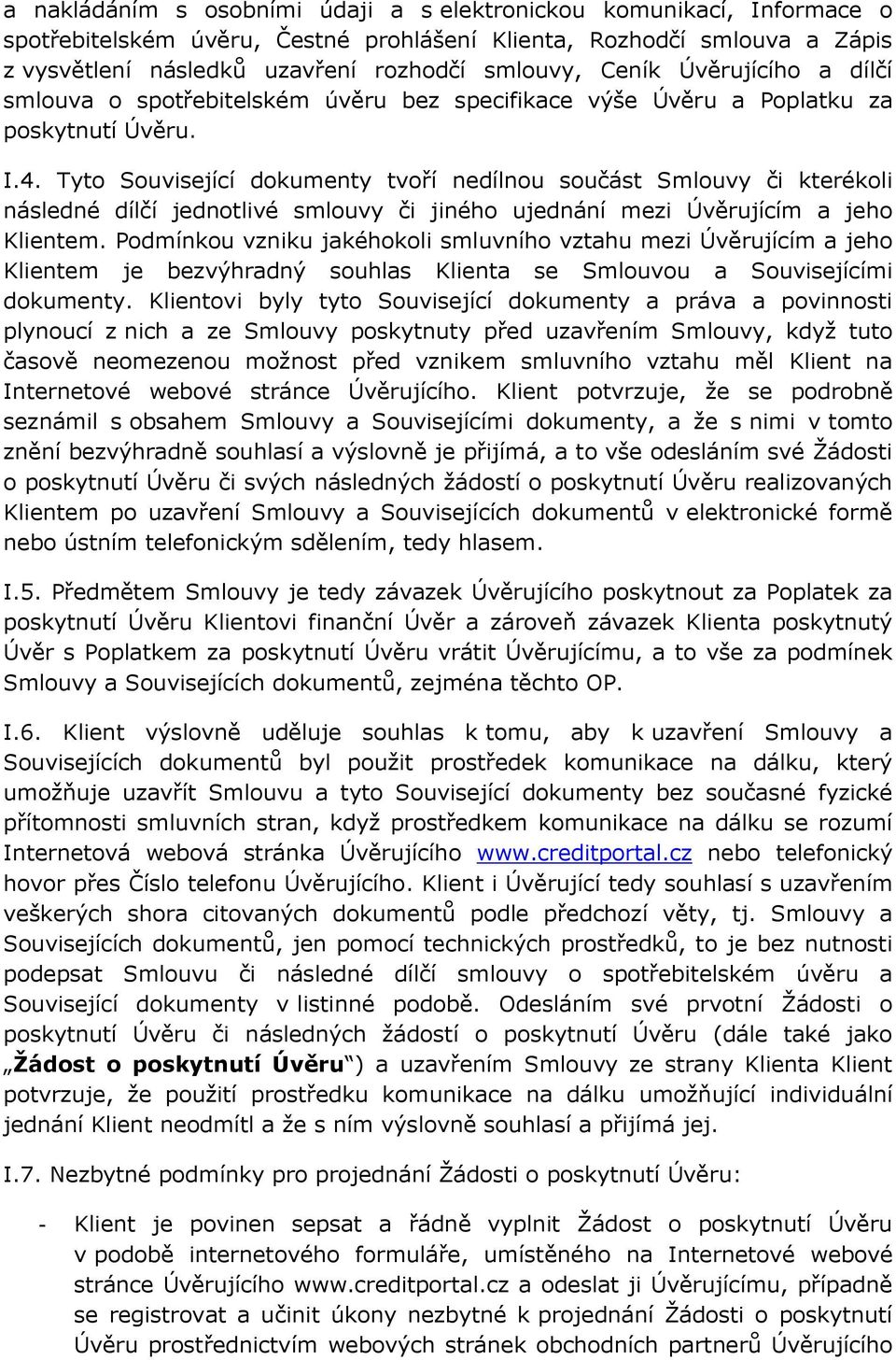 Tyto Související dokumenty tvoří nedílnou součást Smlouvy či kterékoli následné dílčí jednotlivé smlouvy či jiného ujednání mezi Úvěrujícím a jeho Klientem.