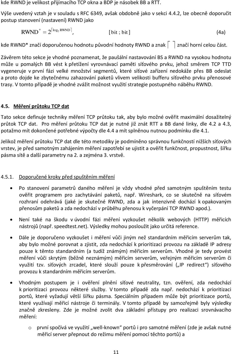 4.2, lze obecně doporučit postup stanovení (nastavení) RWND jako * log2 RWND RWND 2, [ bit ; bit ] (4a) kde RWND* značí doporučenou hodnotu původní hodnoty RWND a znak značí horní celou část.