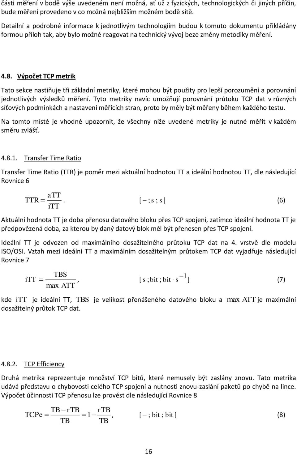 Výpočet TCP metrik Tato sekce nastiňuje tři základní metriky, které mohou být použity pro lepší porozumění a porovnání jednotlivých výsledků měření.
