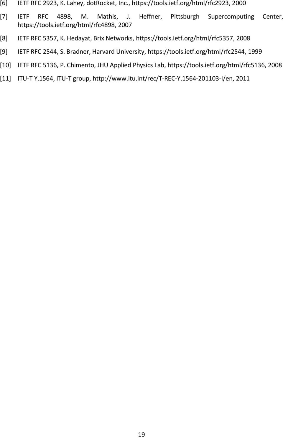 Hedayat, Brix Networks, https://tools.ietf.org/html/rfc5357, 2008 [9] IETF RFC 2544, S. Bradner, Harvard University, https://tools.ietf.org/html/rfc2544, 1999 [10] IETF RFC 5136, P.