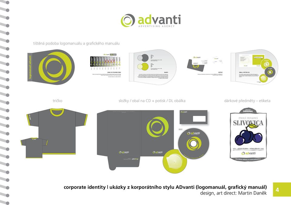 cz www.advanti.cz CMYK PANTONE RGB HTML RAL Lze použít doplňkovou barvu v 30% sytosti základní barvy CMYK PANTONE RGB HTML RAL Lze použít doplňkovou barvu v 30% sytosti základní barvy Re tatuer si.