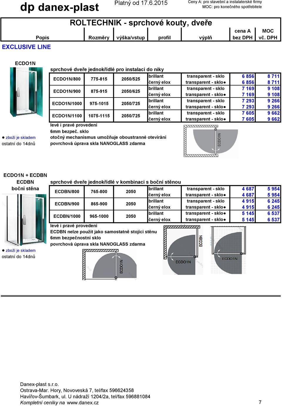 sklo otočný mechanismus umožňuje oboustranné otevírání ECDO1N + ECDBN ECDBN sprchové dveře jednokřídlé v kombinaci s boční stěnou boční stěna 4 687 5 954 ECDBN/800 765-800 2050 černý elox 4 687 5
