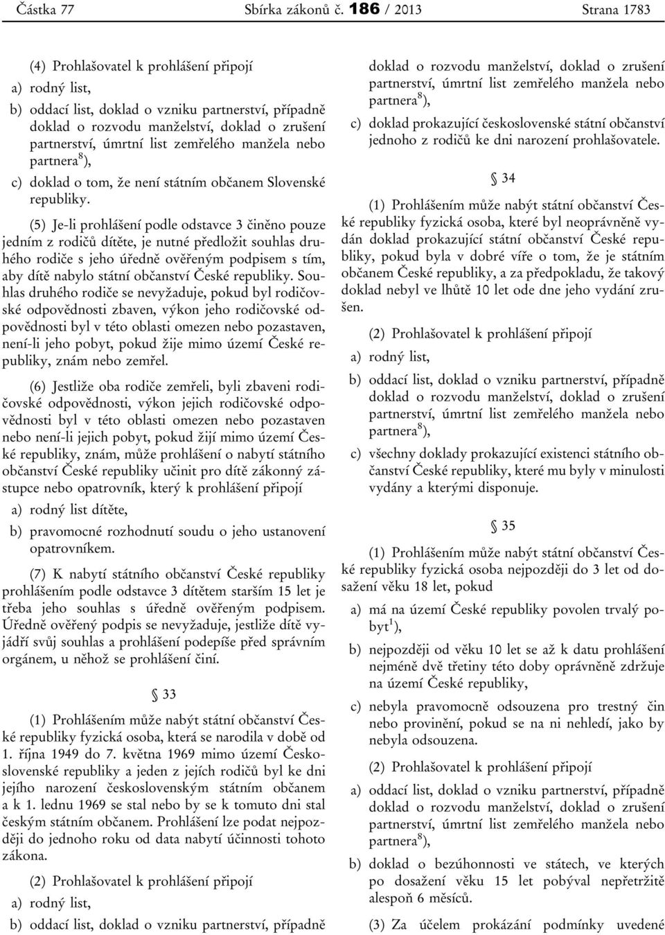 list zemřelého manžela nebo partnera 8 ), c) doklad o tom, že není státním občanem Slovenské republiky.