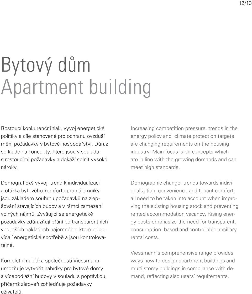 Increasing competition pressure, trends in the energy policy and climate protection targets are changing requirements on the housing industry.