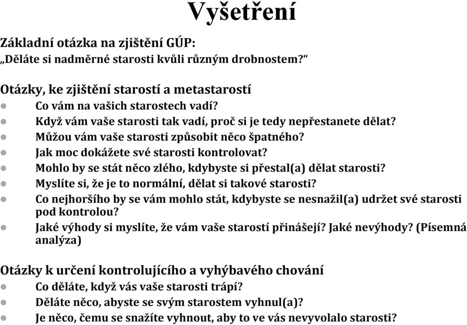 Mohlo by se stát něco zlého, kdybyste si přestal(a) dělat starosti? Myslíte si, že je to normální, dělat si takové starosti?