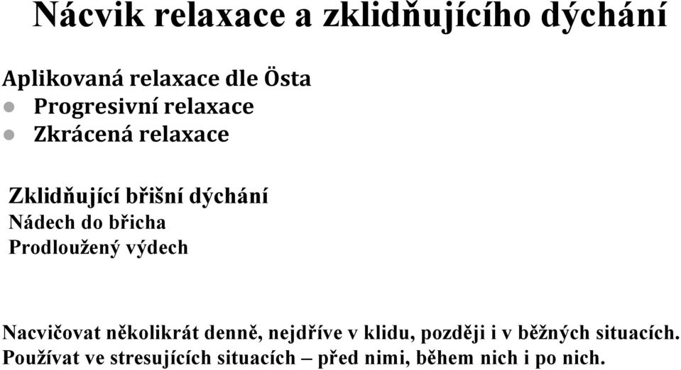 břicha Prodlouţený výdech Nacvičovat několikrát denně, nejdříve v klidu,