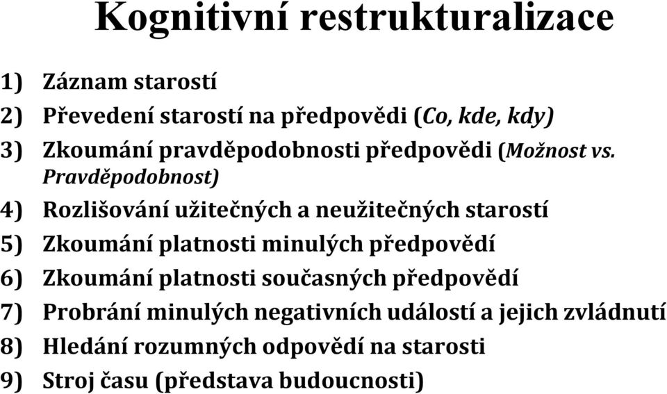 Pravděpodobnost) 4) Rozlišování užitečných a neužitečných starostí 5) Zkoumání platnosti minulých předpovědí 6)