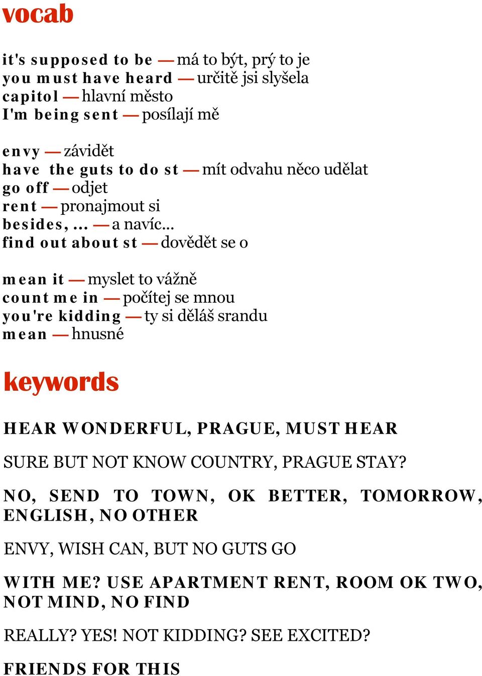 .. find out about st dovědět se o mean it myslet to vážně count me in počítej se mnou you're kidding ty si děláš srandu mean hnusné keywords HEAR WONDERFUL, PRAGUE,