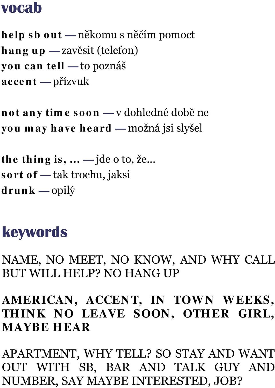 .. sort of tak trochu, jaksi drunk opilý keywords NAME, NO MEET, NO KNOW, AND WHY CALL BUT WILL HELP?