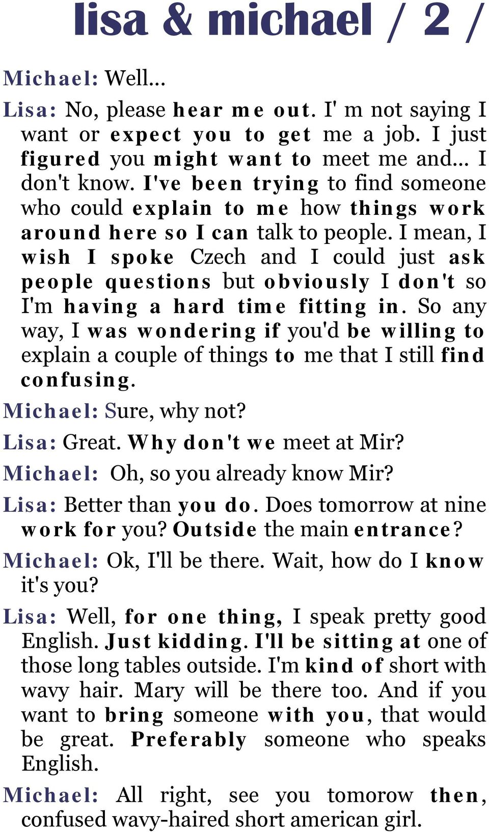 I mean, I wish I spoke Czech and I could just ask people questions but obviously I don't so I'm having a hard time fitting in.