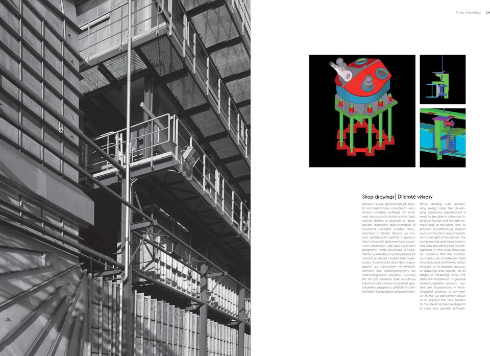 Zde jsou využívány programy Tekla Structures a Solid- Works. Ty umožňují výstupy přesných výkresů a výkazů v každé fázi modelování.