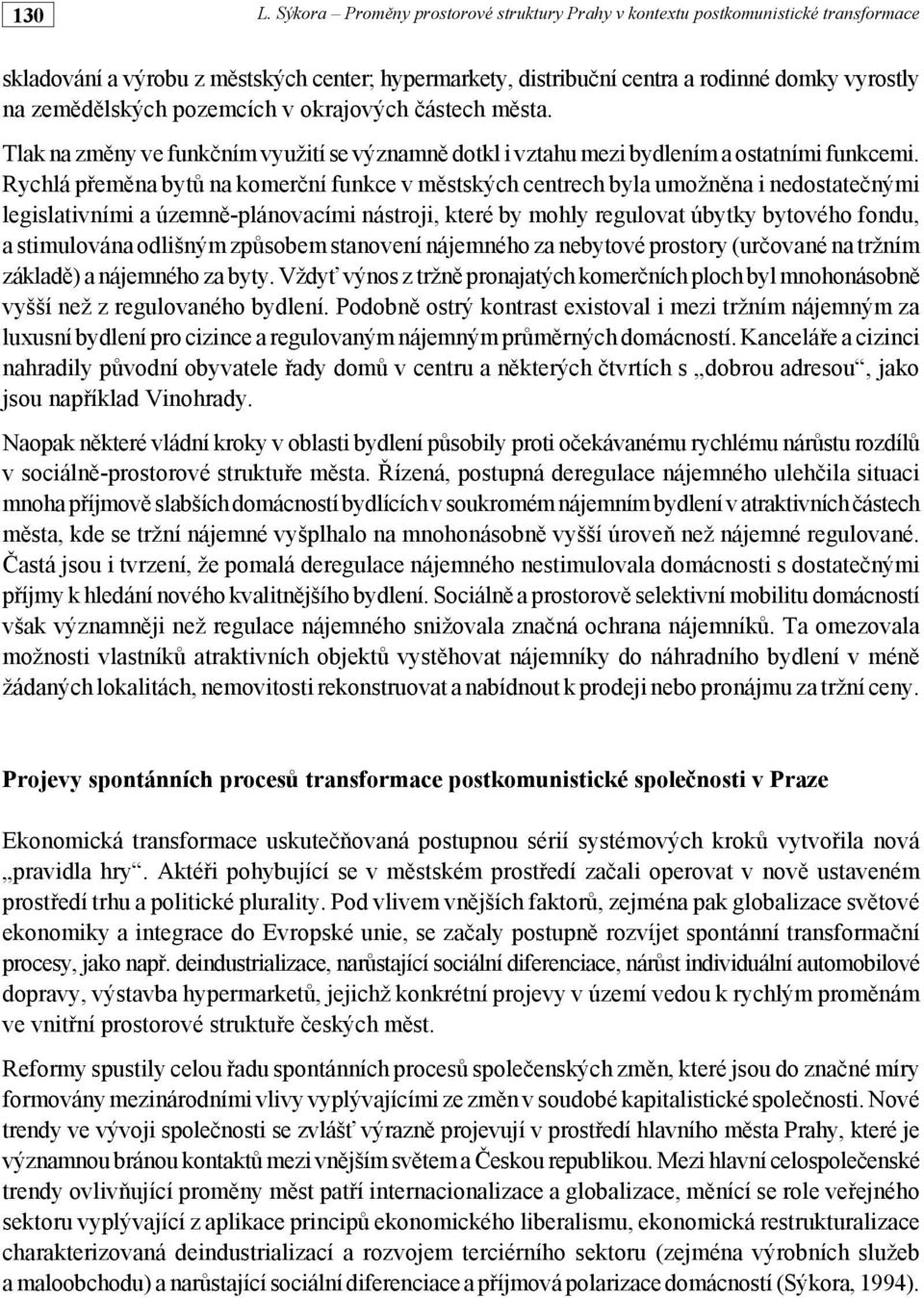 pozemcích v okrajových částech města. Tlak na změny ve funkčním využití se významně dotkl i vztahu mezi bydlením a ostatními funkcemi.