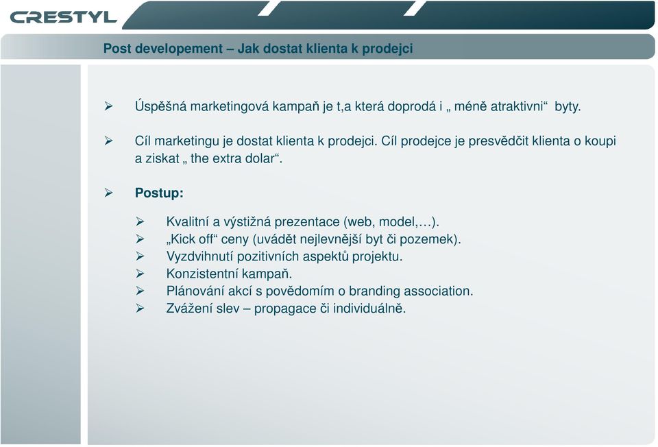 Postup: Kvalitní a výstižná prezentace (web, model, ). Kick off ceny (uvádět nejlevnější byt či pozemek).