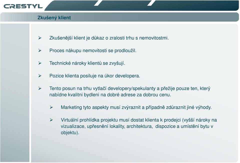 Tento posun na trhu vytlačí developery/spekulanty a přežije pouze ten, který nabídne kvalitni bydleni na dobré adrese za dobrou cenu.