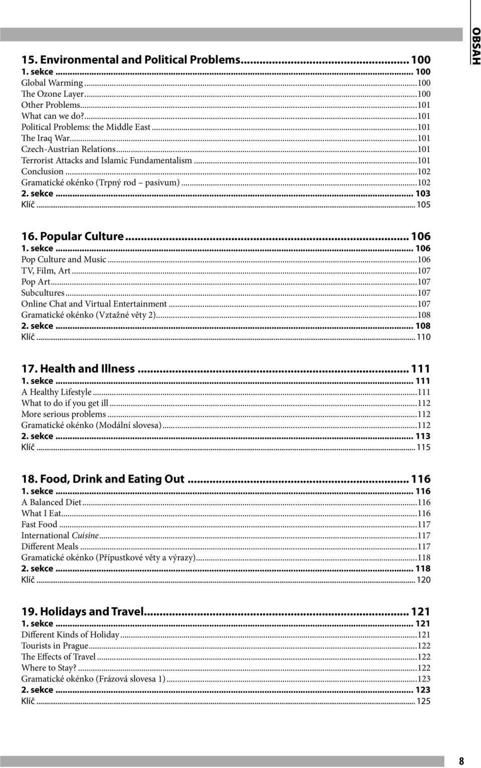 .. 105 obsah 16. Popular Culture... 106 1. sekce... 106 Pop Culture and Music...106 TV, Film, Art...107 Pop Art...107 Subcultures...107 Online Chat and Virtual Entertainment.