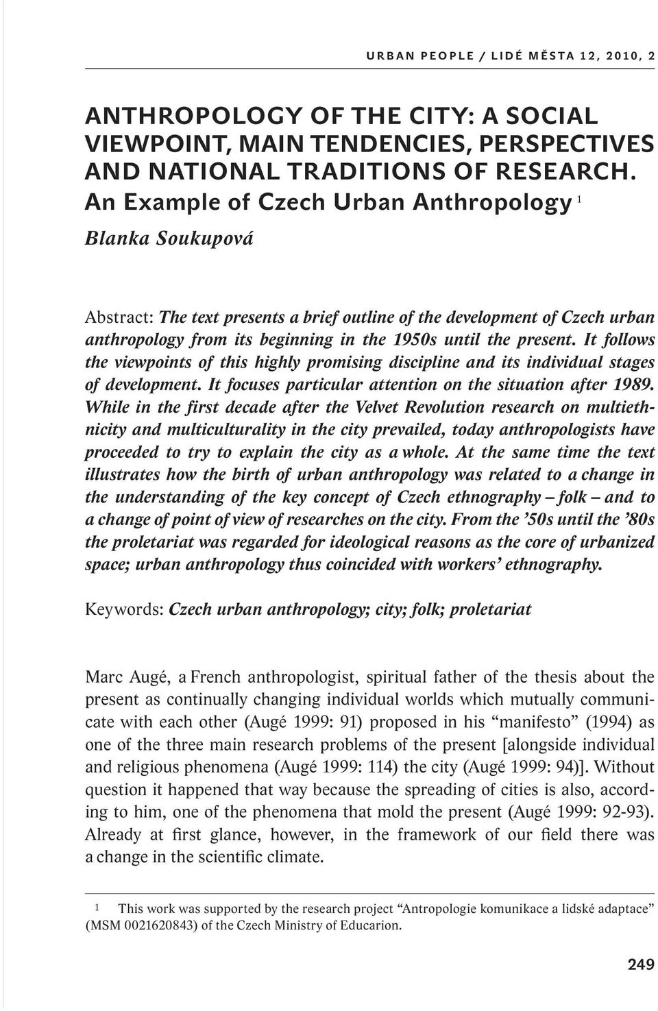 it follows the viewpoints of this highly promising discipline and its individual stages of development. it focuses particular attention on the situation after 1989.