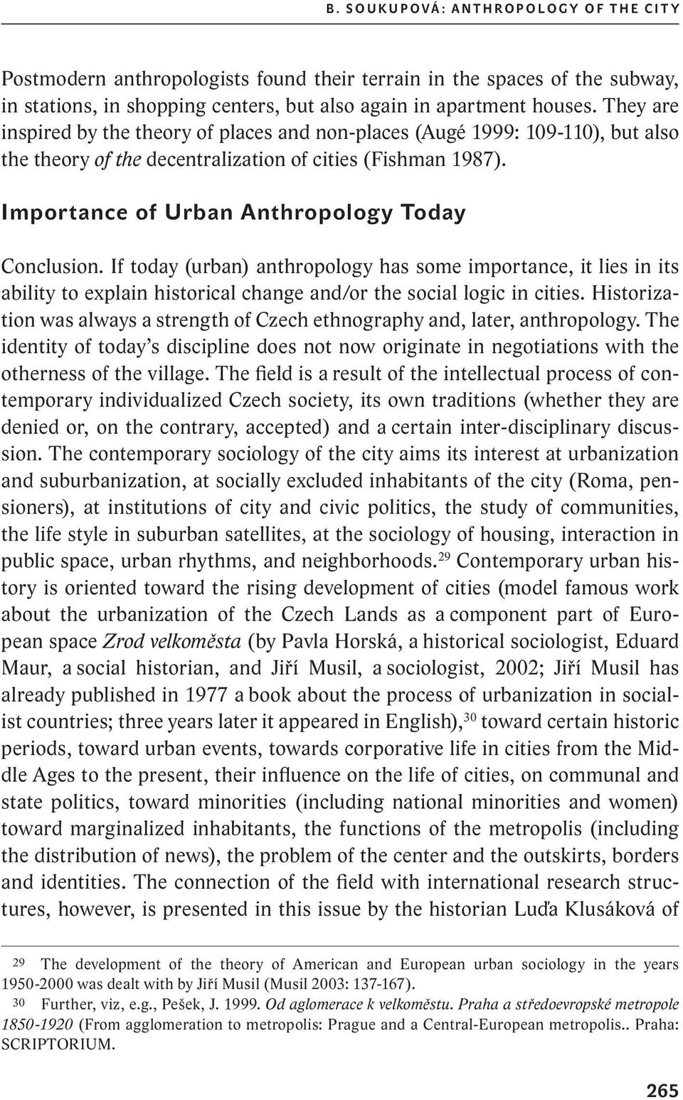 if today (urban) anthropology has some importance, it lies in its ability to explain historical change and/or the social logic in cities.
