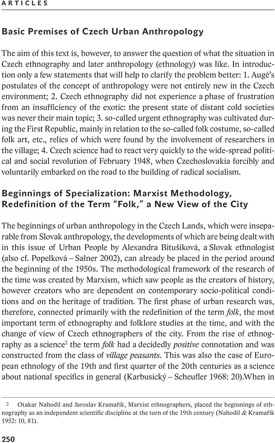 Czech ethnography did not experience a phase of frustration from an insufficiency of the exotic: the present state of distant cold societies was never their main topic; 3.