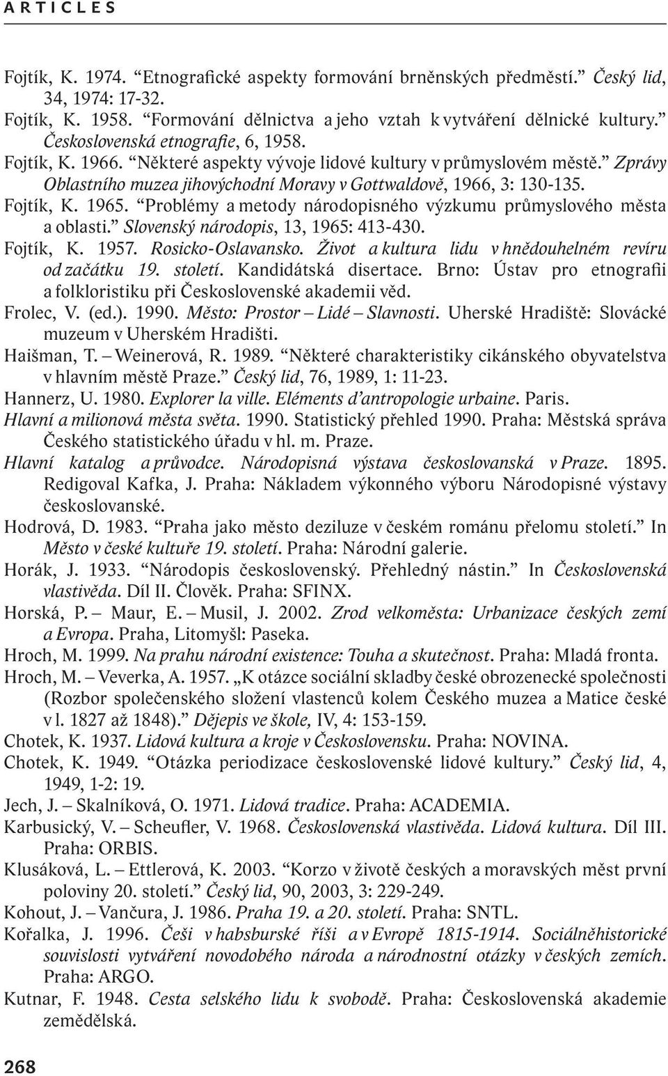 Problémy a metody národopisného výzkumu průmyslového města a oblasti. Slovenský národopis, 13, 1965: 413-430. Fojtík, K. 1957. Rosicko-Oslavansko.