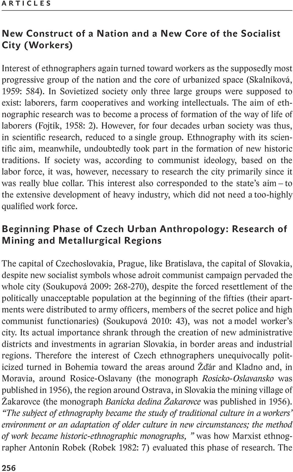 The aim of ethnographic research was to become a process of formation of the way of life of laborers (Fojtík, 1958: 2).