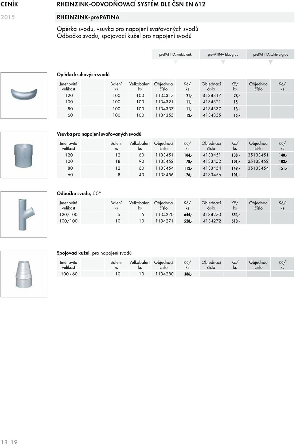 1134355 12,- 4134355 15,- Vsuvka pro napojení svařovaných svodů Jenovitá 120 12 60 1133451 104,- 4133451 138,- 35133451 140,- 100 18 90 1133452 78,- 4133452 101,- 35133452 103,- 80 12 60 1133454