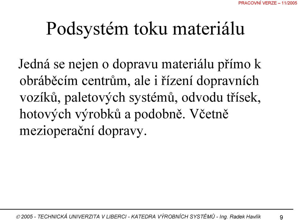 odvodu třísek, hotových výrobků a podobně. Včetně mezioperační dopravy.