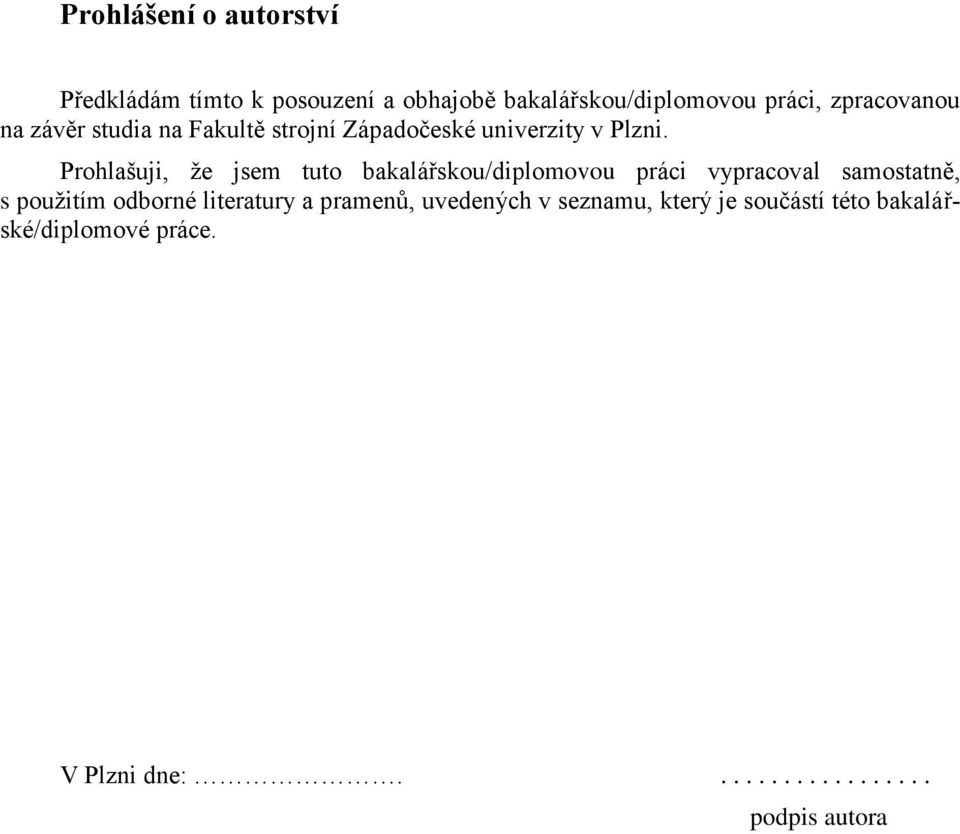 Prohlašuji, že jsem tuto bakalářskou/diplomovou práci vypracoval samostatně, s použitím odborné