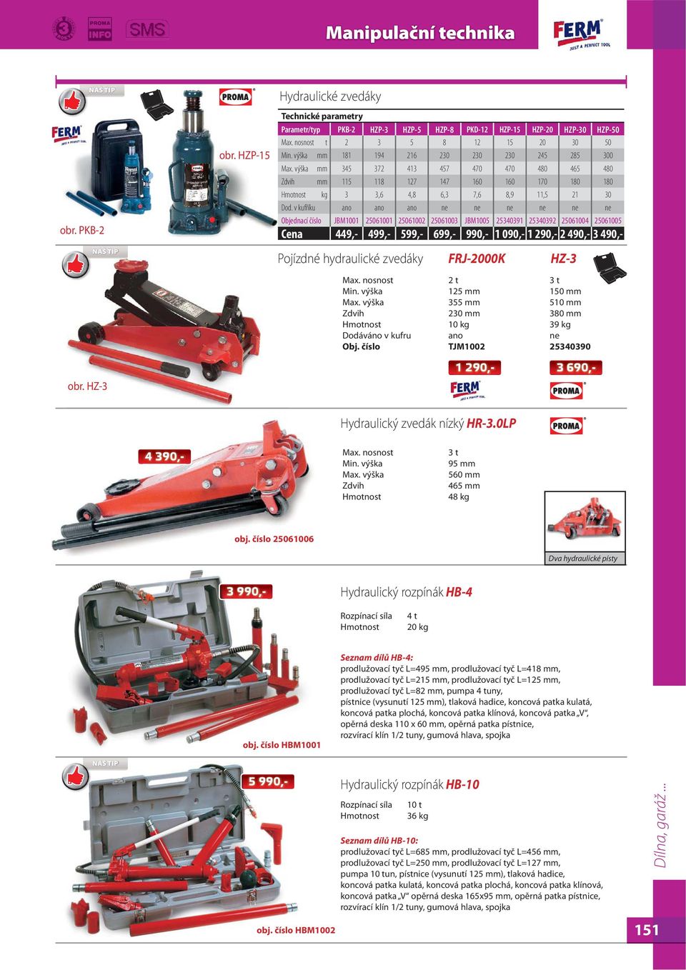 výška mm 345 372 413 457 470 470 480 465 480 Zdvih mm 115 118 127 147 160 160 170 180 180 kg 3 3,6 4,8 6,3 7,6 8,9 11,5 21 30 Dod.