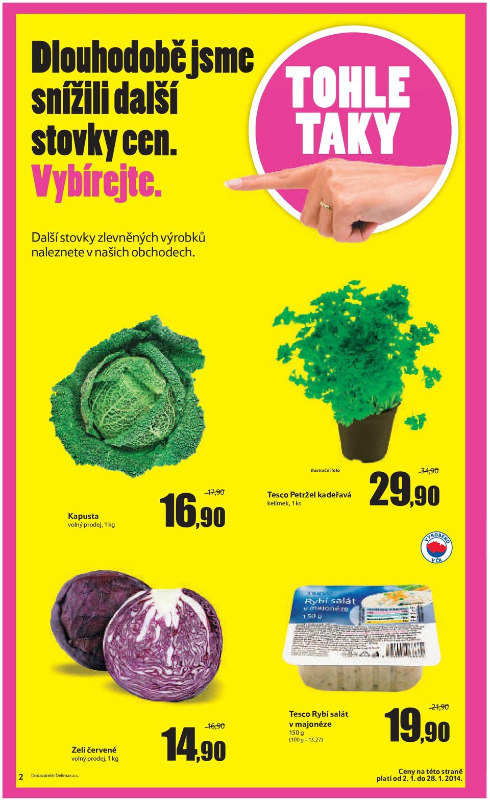 Kapusta volný prodej, 1 kg 17,90 16,90 ilustrační foto Tesco Petržel kadeřavá kelímek, 1 ks 34,90 29,90