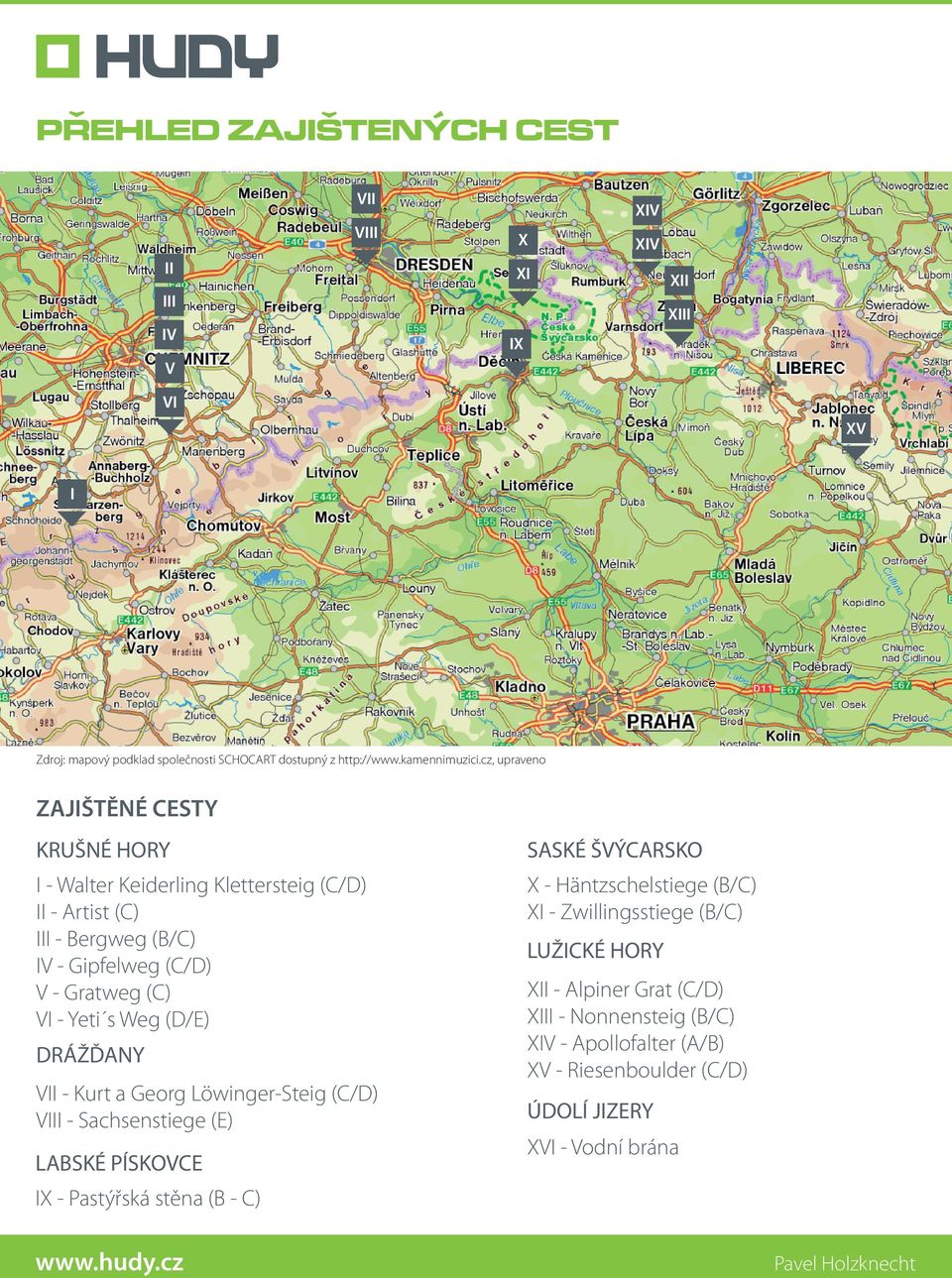 - Sachsenstiege (E) LABSKÉ PÍSKOVCE IX - Pastýřská stěna (B - C) SASKÉ ŠVÝCARSKO X - Häntzschelstiege (B/C) XI - Zwillingsstiege (B/C)