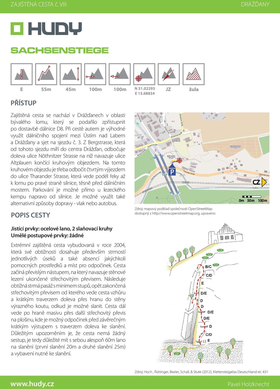 Z Bergstrasse, která od tohoto sjezdu míří do centra Drážďan, odbočuje doleva ulice Nöthnitzer Strasse na níž navazuje ulice Altplauen končící kruhovým objezdem.