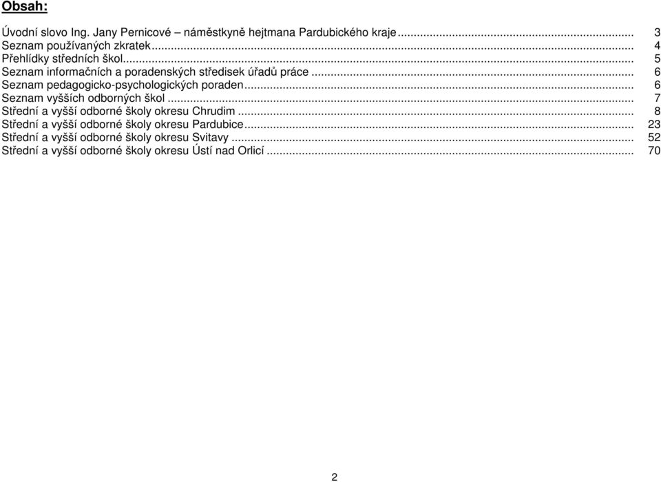 .. 6 Seznam pedagogicko-psychologických poraden... 6 Seznam vyšších odborných škol.