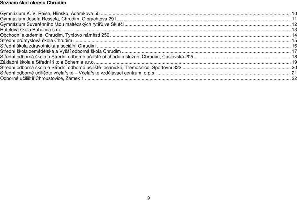 .. 16 Střední škola zemědělská a Vyšší odborná škola Chrudim... 17 Střední odborná škola a Střední odborné učiliště obchodu a služeb, Chrudim, Čáslavská 205.