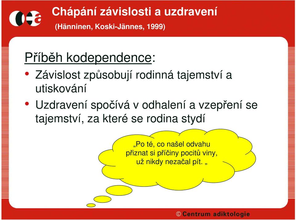 Uzdravení spočívá v odhalení a vzepření se tajemství, za které se rodina