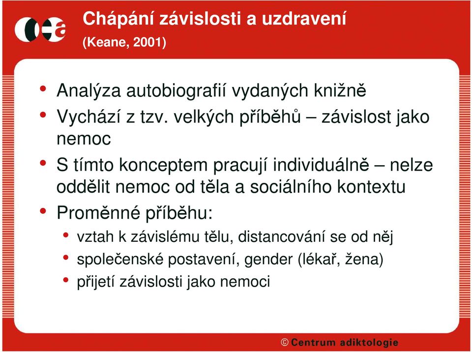 velkých příběhů závislost jako nemoc S tímto konceptem pracují individuálně nelze oddělit