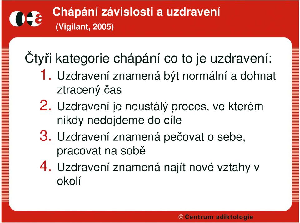 Uzdravení je neustálý proces, ve kterém Chápání závislosti a uzdravení (1): nikdy